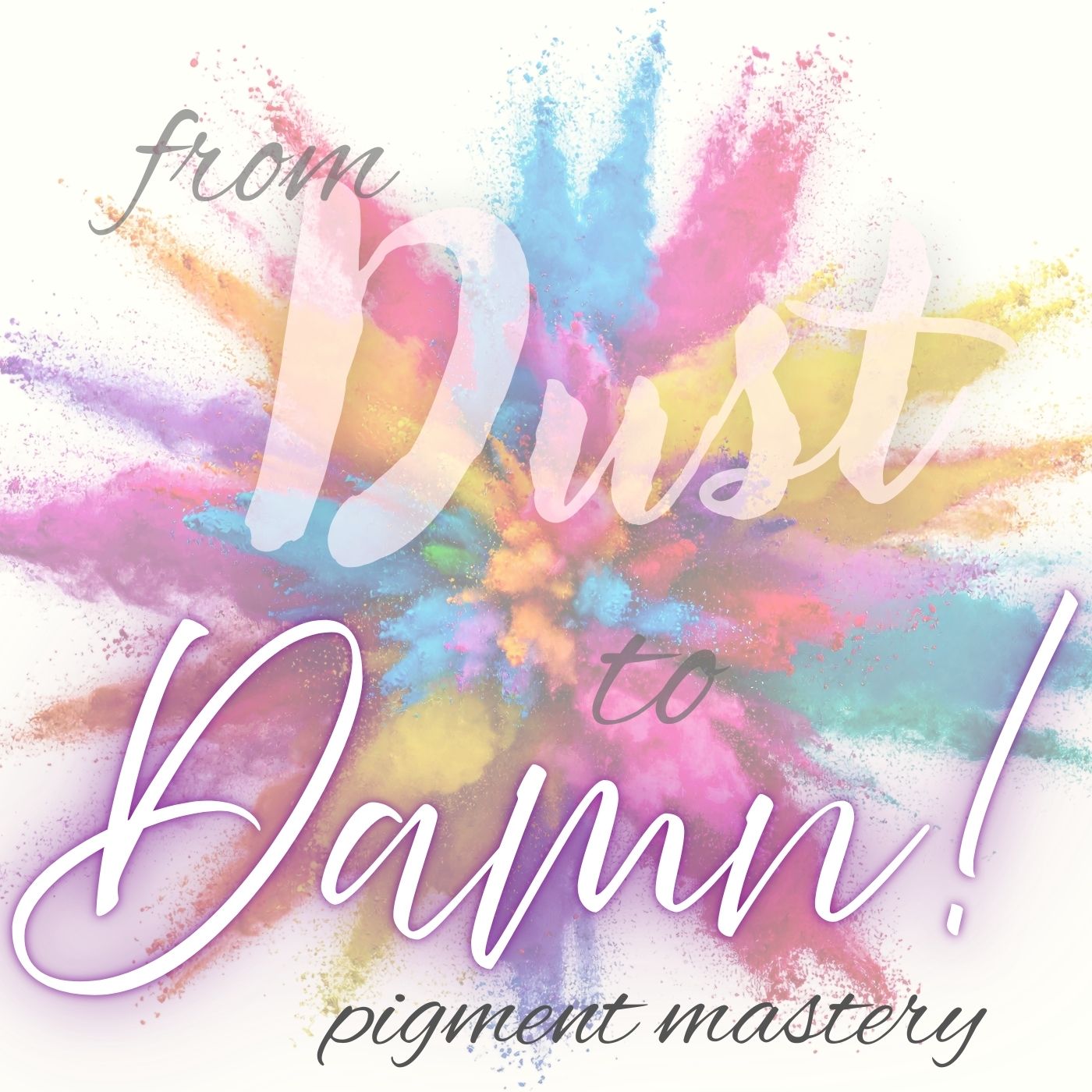 Educational image for Dust to Damn! Pigment Mastery course showing color mixing and pigment techniques by thePINKchair.ca