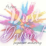 Educational image for Dust to Damn! Pigment Mastery course showing color mixing and pigment techniques by thePINKchair.ca